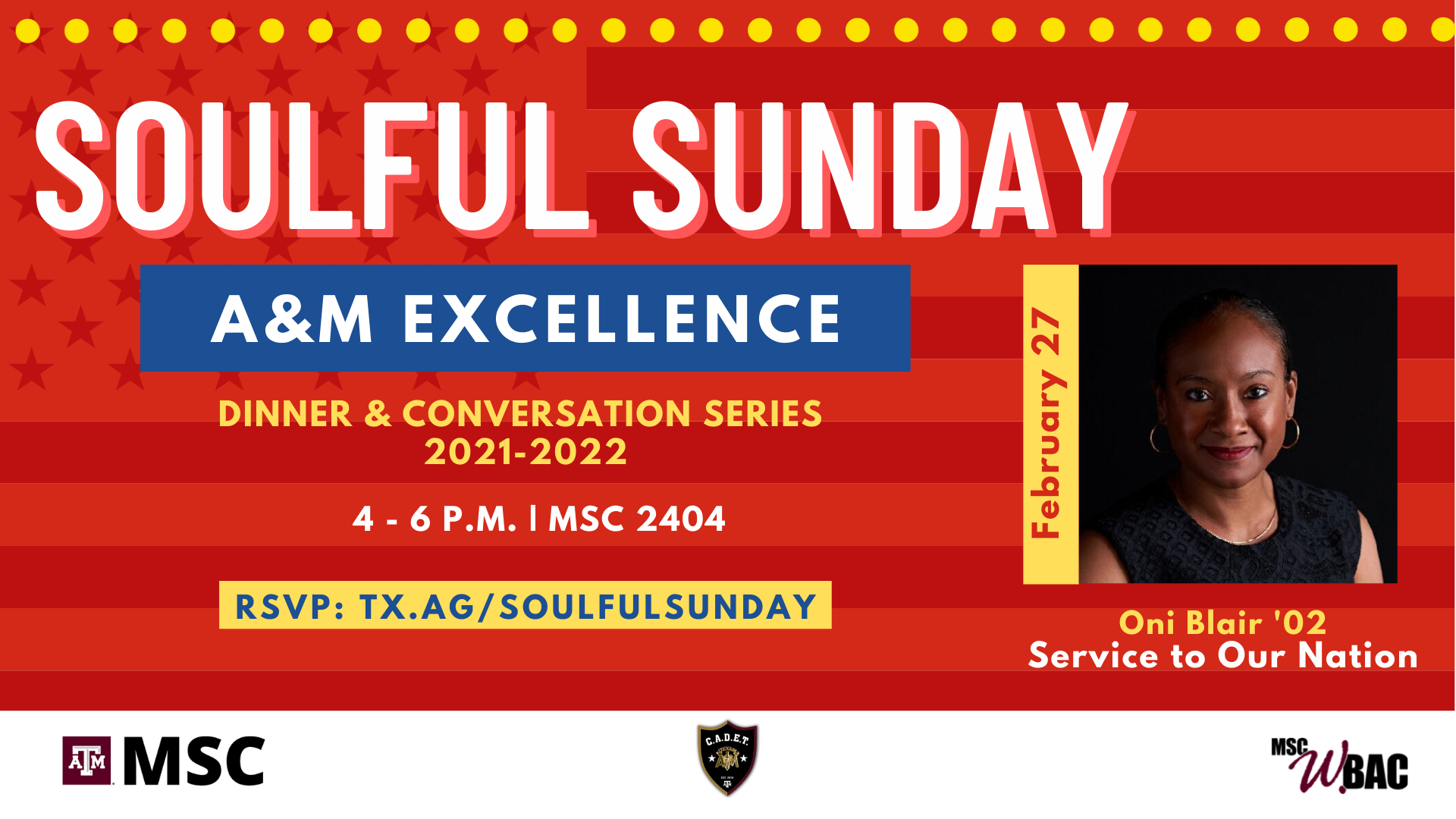 MSC WBAC presents Soulful Sunday, A&M Excellence. Dinner & Conversations Series 2021-2022. February 27, 2022. Oni Blair '02, Service to our Nation. 4 to 6 p.m. at the MSC 2404. RSVP: tx.ag/soulfulsunday