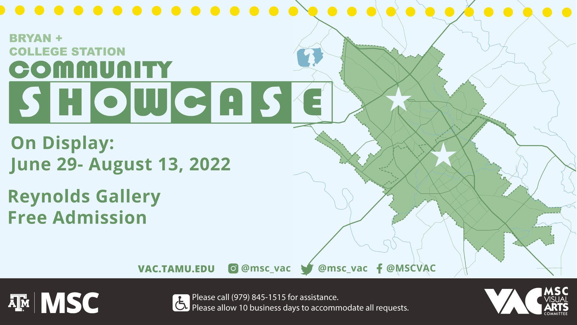 MSC VAC Presents Bryan and College Station Community Showcase, On display: June 29-August 13, 2022 at the Reynolds Gallery, Free admission. Website: vac.tamu.edu, Instagram: @msc_vac, Twitter: @msc_vac, Facebook: @MSCVAC Please call 979 845 1515 for assistance. Please allow 10 business days to accommodate all requests.