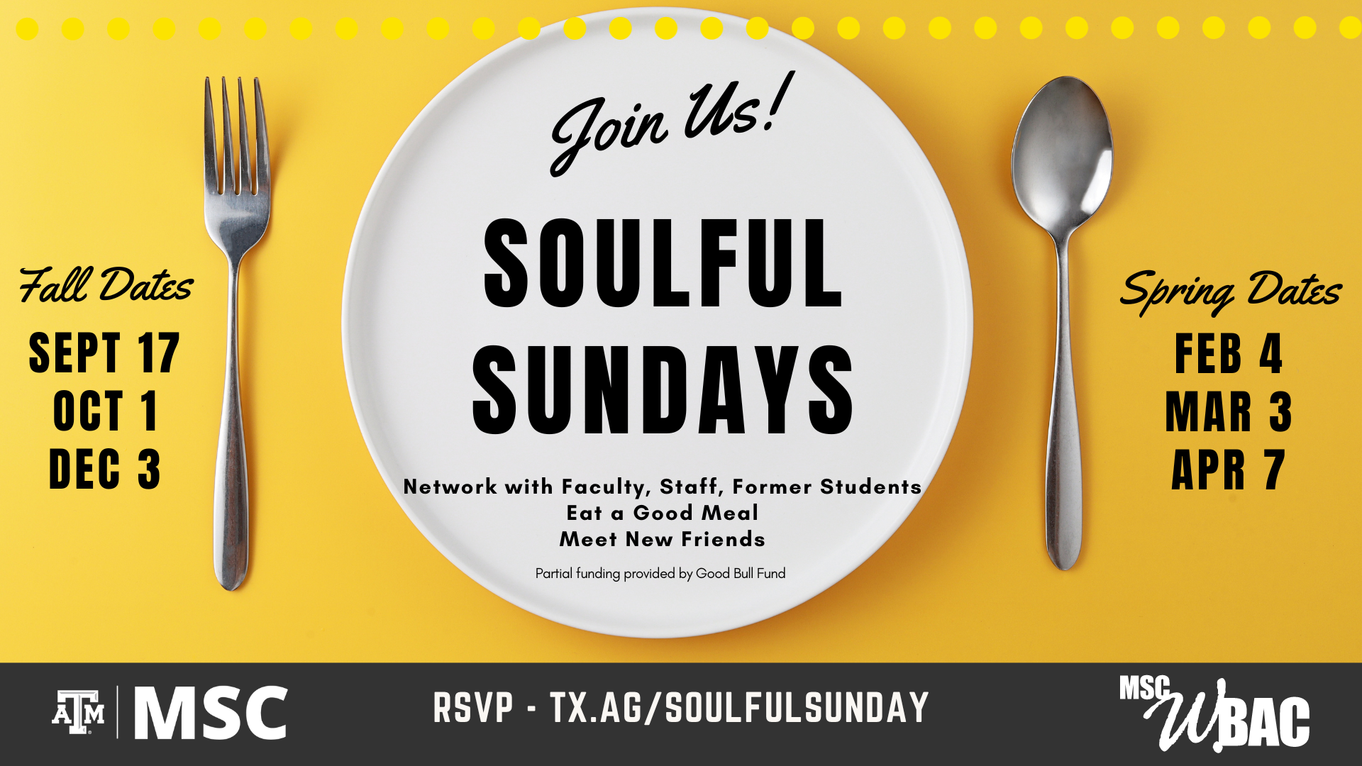 MSC WBAC presents: Soulful Sundays. Network with faculty, Staff, Former Students. Eat a good meal and meet new friends. Partial funding provided by Good Bull Fund. Fall Dates: September 17th, October 1st, December 3rd. Spring Dates: February 4th, March 3rd and April 7th. RSVP: Tx.ag/soulfulsunday