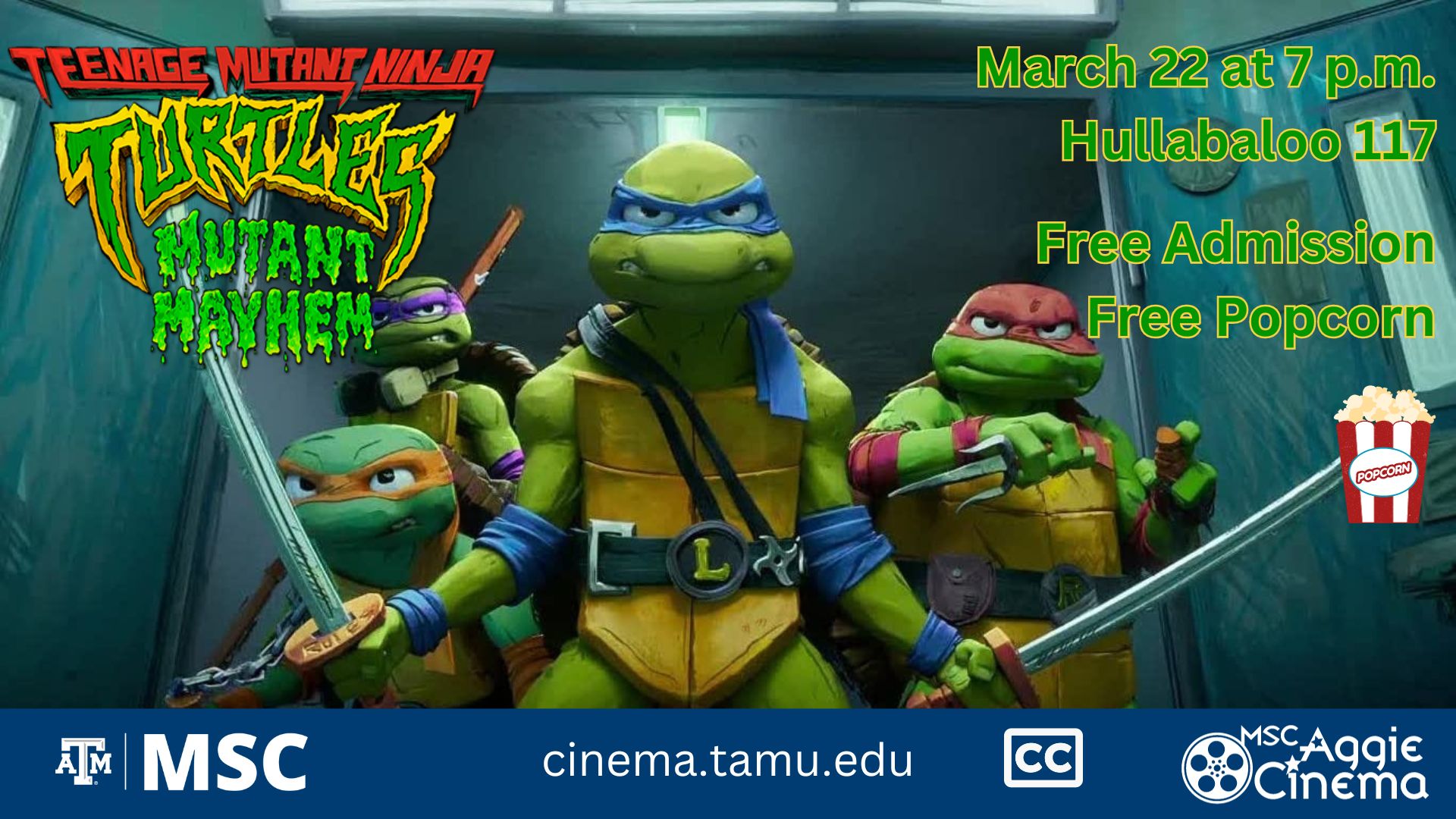 MSC Aggie Cinema presents Teenage Mutant Ninja Turtles, Mutant Mayhem, March 22 at 7 p.m. at Hullabaloo 117, Free Admission, Free Popcorn website: cinema.tamu.edu