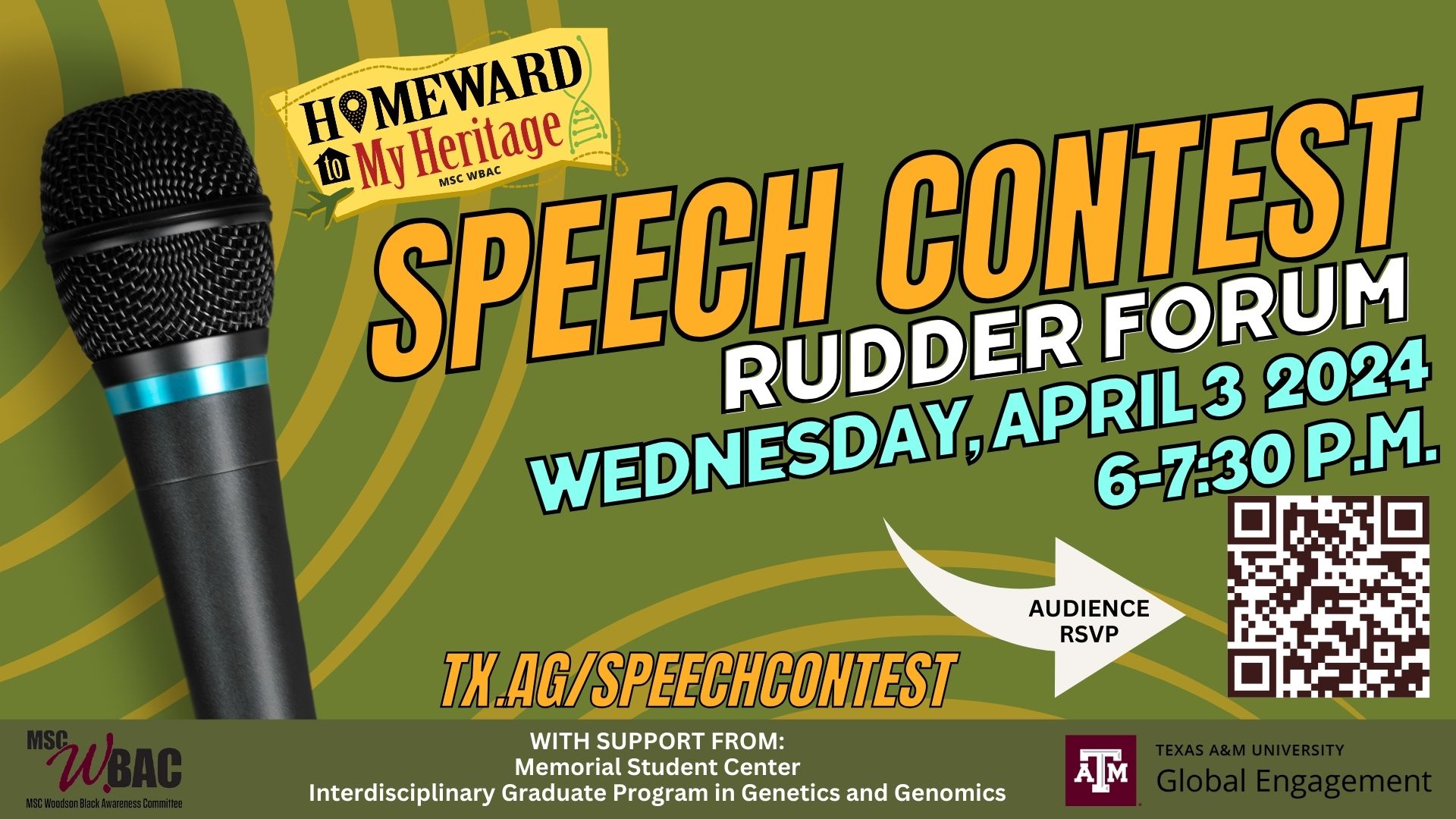 MSC WBAC, Global Engagement and Interdisciplinary Graduate Program in Genetics and Genomics present Homeward to my Heritage, Speech Contest. Wednesday, April 3, 2024 from 6 to 7:30 p.m. at the Rudder Forum. RSVP: tx.ag/speechcontest