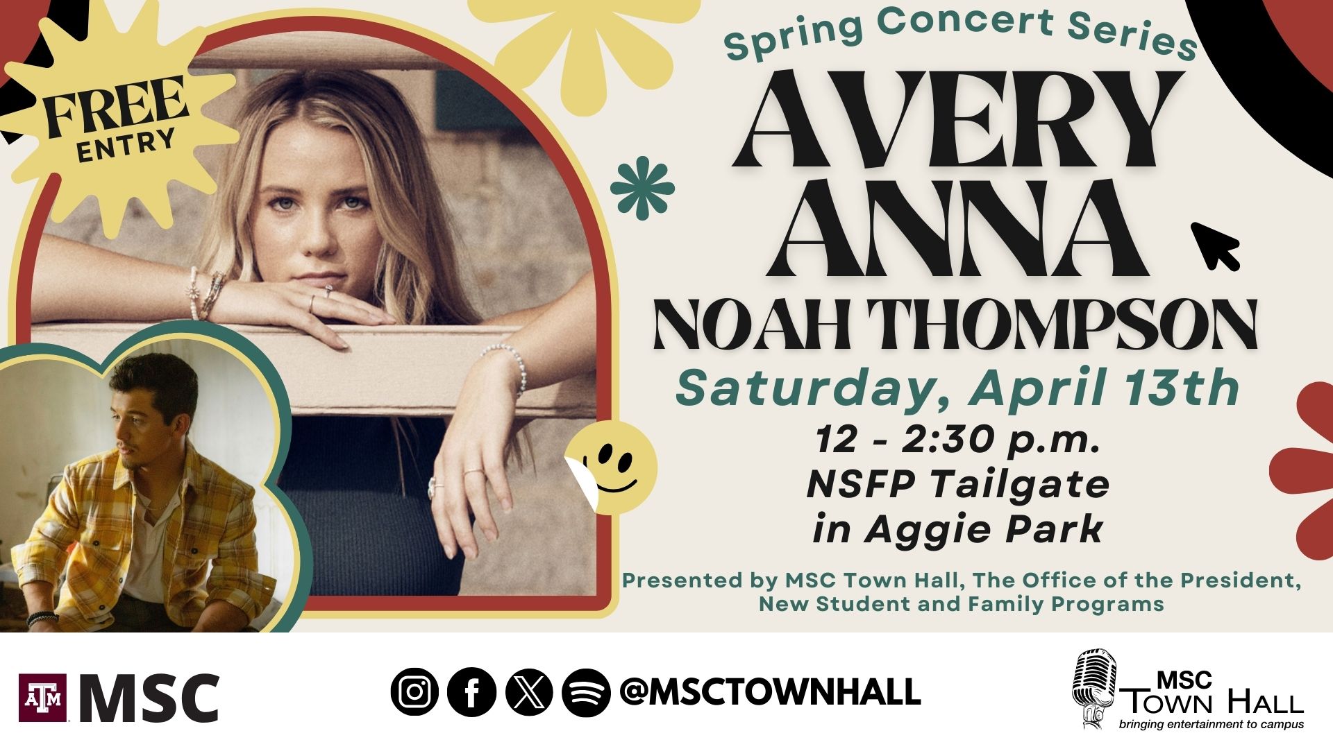 Spring Concert Series Avery Ana, presented by MSC Town Hall , The Office of the President, New Student and Family Programs. Opener act: Noah Thompson. Saturday, April 13th, from 12 to 2:30 p.m., at the NSFP Tailgate in Aggie Park, Free Entry. Instagram , Facebook, X, Spotify @msctownhall